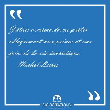 J'tais  mme de me prter allgrement aux peines et aux joies [...] - Michel Leiris...