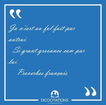 Ja n'iert au fol fait par autrui,    Si grant grevance com par [...] - Proverbes fran�ais...