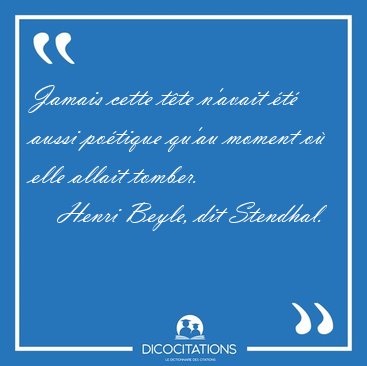 Jamais cette t�te n'avait �t� aussi po�tique qu'au moment o� [...] - Henri Beyle, dit Stendhal...