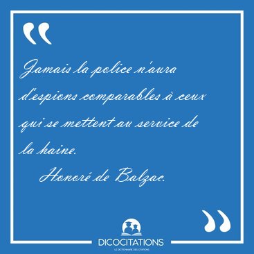 Jamais la police n'aura d'espions comparables � ceux qui se [...] - Honor� de Balzac...
