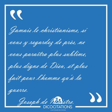 Jamais le christianisme, si vous y regardez de prs, ne vous [...] - Joseph de Maistre...