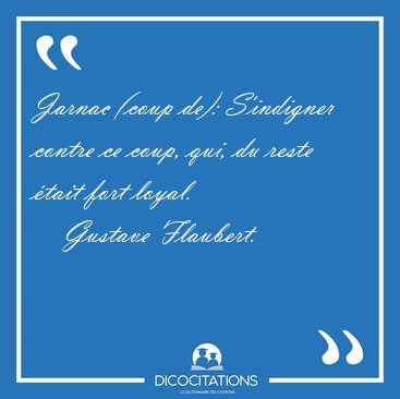 Jarnac (coup de): S'indigner contre ce coup, qui, du reste �tait [...] - Gustave Flaubert...