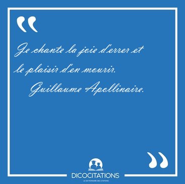 Je chante la joie d'errer et le plaisir d'en [...] - Guillaume Apollinaire...
