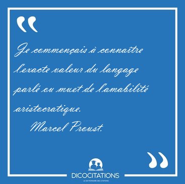 Je commen�ais � conna�tre l'exacte valeur du langage parl� ou [...] - Marcel Proust...