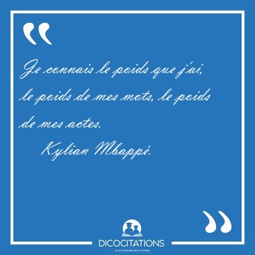 Je connais le poids que jai, le poids de mes mots, le poids de [...] - Kylian Mbapp...