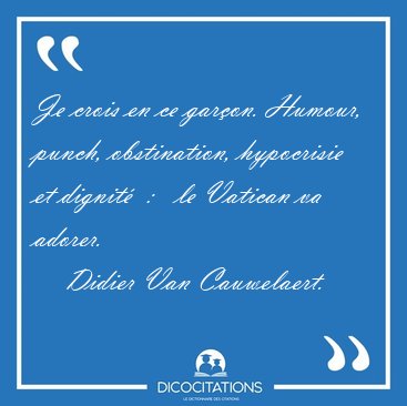 Je crois en ce gar�on. Humour, punch, obstination, hypocrisie et [...] - Didier Van Cauwelaert...
