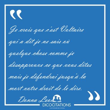 Je crois que c'est Voltaire qui a dit je ne sais o� quelque [...] - Donna Leon...