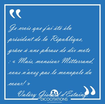 Je crois que j'ai t lu prsident de la Rpublique, grce  [...] - Valry Giscard d'Estaing...