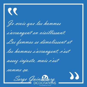 Je crois que les hommes s'arrangent en vieillissant. Les femmes [...] - Serge Gainsbourg...