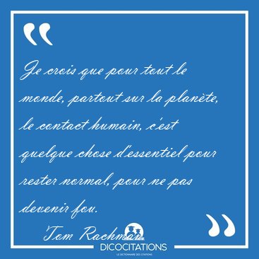 Je crois que pour tout le monde, partout sur la plan�te, le [...] - Tom Rachman...