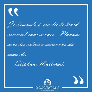 Je demande � ton lit le lourd sommeil sans songes - Planant sous [...] - St�phane Mallarm�...