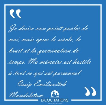 Je d�sire non point parler de moi, mais �pier le si�cle, le [...] - Ossip Emilievitch Mandelstam...