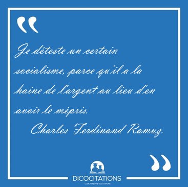 Je d�teste un certain socialisme, parce qu'il a la haine de [...] - Charles Ferdinand Ramuz...