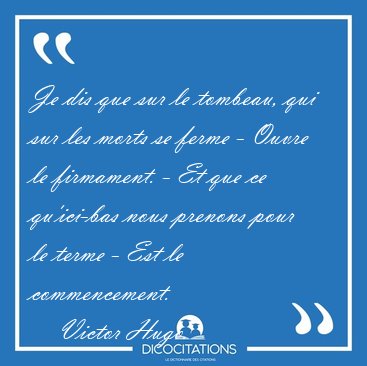 Je Dis Que Sur Le Tombeau Qui Sur Les Morts Se Ferme Ouvre Le Victor Hugo Citations Victor Hugo Sur La Mort