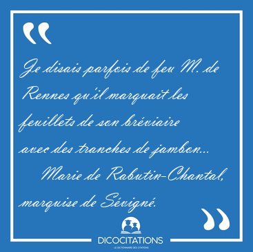 Je disais parfois de feu M. de Rennes qu'il marquait les [...] - Marie de Rabutin-Chantal, marquise de S�vign�...