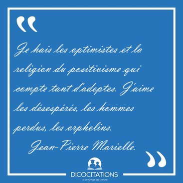 Je hais les optimistes et la religion du positivisme qui compte [...] - Jean-Pierre Marielle...