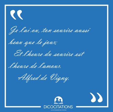 Je l'ai vu, ton sourire aussi beau que le jour;    Et l'heure du [...] - Alfred de Vigny...