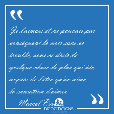 Je l'aimais et ne pouvais par cons�quent la voir sans ce [...] - Marcel Proust...
