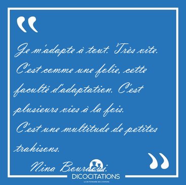 Je m'adapte  tout. Trs vite. C'est comme une folie, cette [...] - Nina Bouraoui...