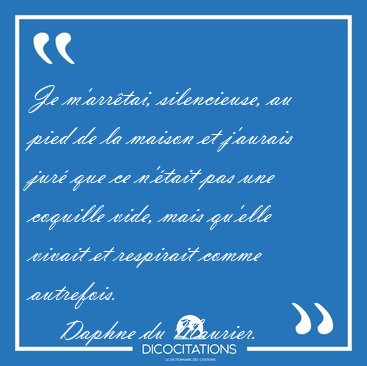 Je m'arrtai, silencieuse, au pied de la maison et j'aurais jur [...] - Daphne du Maurier...