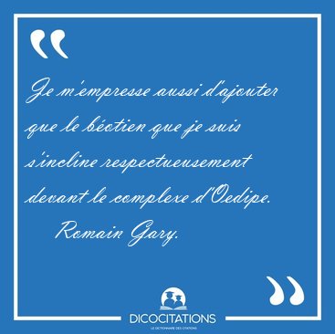 Je m'empresse aussi d'ajouter que le b�otien que je suis [...] - Romain Gary...