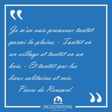 Je m'en vais promener tantt parmi la plaine, - Tantt en un [...] - Pierre de Ronsard...