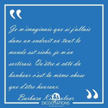 Je m'imaginais que si j'allais dans un endroit o tout le monde [...] - Barbara Kingsolver...