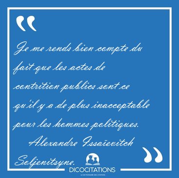 Je me rends bien compte du fait que les actes de contrition [...] - Alexandre Issa�evitch Soljenitsyne...