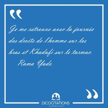 Je me retrouve avec la journ�e des droits de l'homme sur les [...] - Rama Yade...