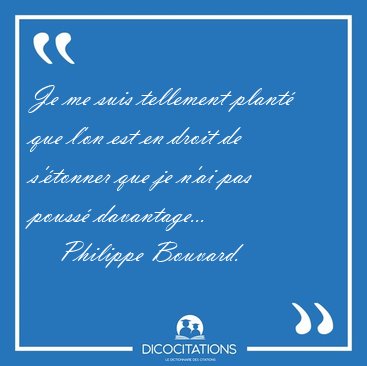 Je me suis tellement plant que l'on est en droit de s'tonner [...] - Philippe Bouvard...