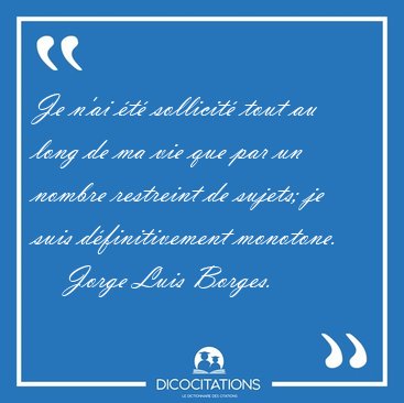Je n'ai �t� sollicit� tout au long de ma vie que par un nombre [...] - Jorge Luis Borges...