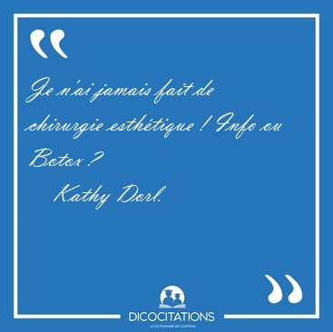 Je n'ai jamais fait de chirurgie esth�tique ! Info ou Botox [...] - Kathy Dorl...