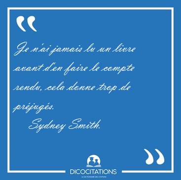 Je n'ai jamais lu un livre avant d'en faire le compte rendu, [...] - Sydney Smith...