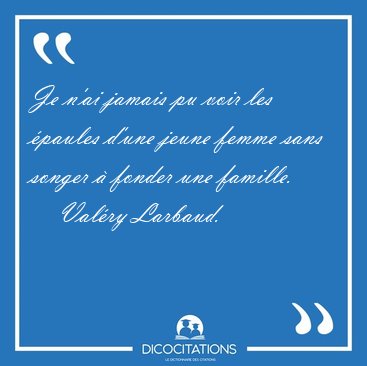 Je n'ai jamais pu voir les �paules d'une jeune femme sans songer [...] - Val�ry Larbaud...