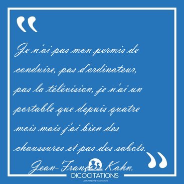Je n'ai pas mon permis de conduire, pas d'ordinateur, pas la [...] - Jean-Fran�ois Kahn...