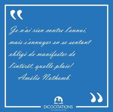 Je n'ai rien contre l'ennui, mais s'ennuyer en se sentant oblig [...] - Amlie Nothomb...