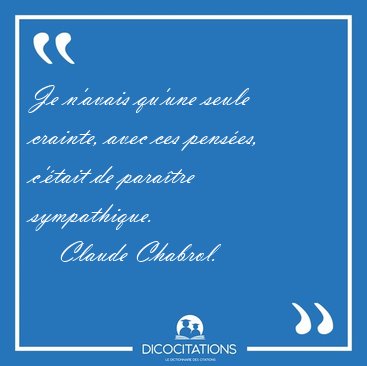 Je n'avais qu'une seule crainte, avec ces penses, c'tait de [...] - Claude Chabrol...