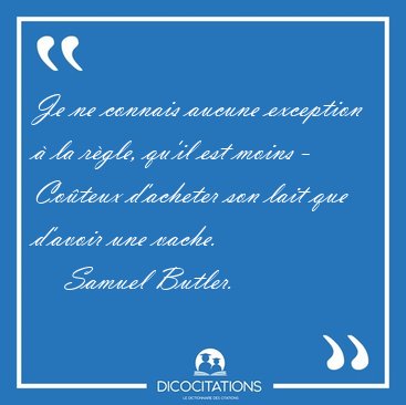 Je ne connais aucune exception  la rgle, qu'il est moins - [...] - Samuel Butler...