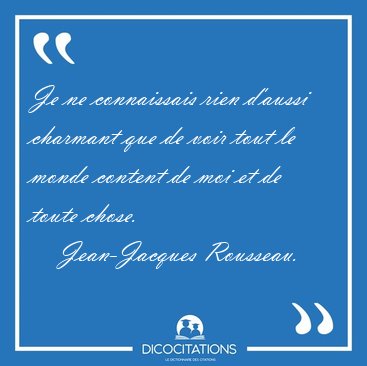 Je ne connaissais rien d'aussi charmant que de voir tout le [...] - Jean-Jacques Rousseau...