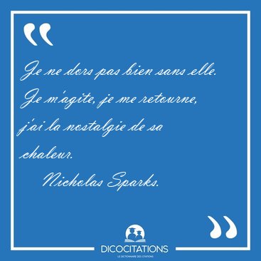 Je ne dors pas bien sans elle. Je m'agite, je me retourne, j'ai [...] - Nicholas Sparks...