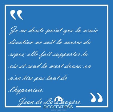 Je ne doute point que la vraie dvotion ne soit la source du [...] - Jean de La Bruyre...