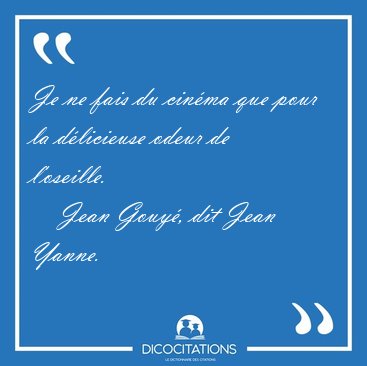 Je ne fais du cinma que pour la dlicieuse odeur de [...] - Jean Gouy, dit Jean Yanne...