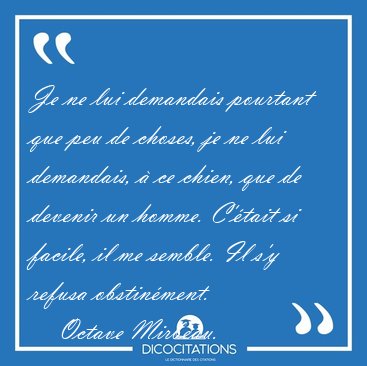 Je ne lui demandais pourtant que peu de choses, je ne lui [...] - Octave Mirbeau...