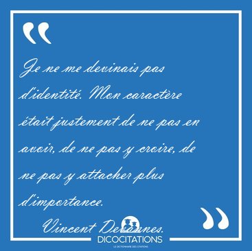 Je ne me devinais pas d'identit. Mon caractre tait justement [...] - Vincent Devannes...