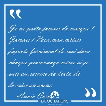 Je ne porte jamais de masque ! Jamais ! Pour mon m�tier j�ajoute [...] - Annie Cordy...