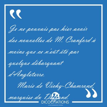Je ne pouvais pas hier avoir des nouvelles de M. Cranford  [...] - Marie de Vichy-Chamrond, marquise du Deffand...