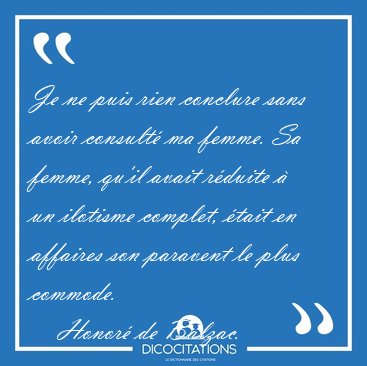Je ne puis rien conclure sans avoir consult ma femme. Sa femme, [...] - Honor de Balzac...