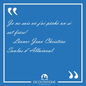 Je ne sais o j'ai pch un si sot [...] - Lonor Jean Christine Soulas d' Allainval...