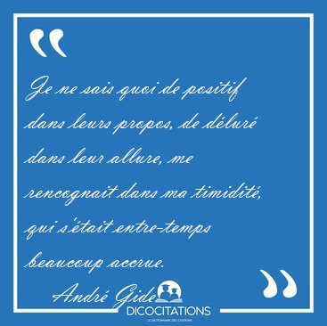 Je ne sais quoi de positif dans leurs propos, de d�lur� dans [...] - Andr� Gide...