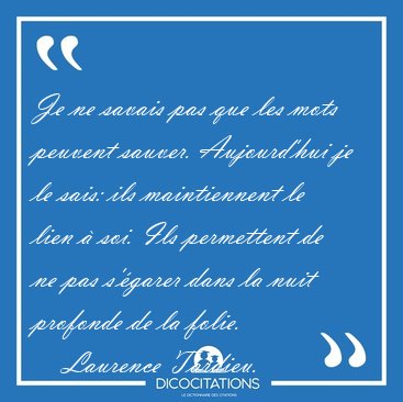 Je ne savais pas que les mots peuvent sauver. Aujourd'hui je le [...] - Laurence Tardieu...